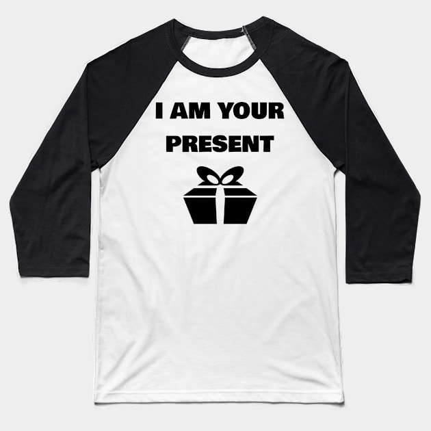 i am your present Baseball T-Shirt by FromBerlinGift